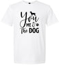 You, Me, and the Dog  Adult Gildan Soft Shirt