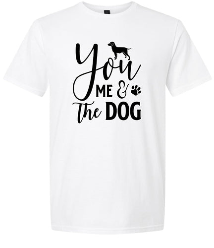 You, Me, and the Dog  Adult Gildan Soft Shirt