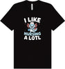 I Like Nursing A Lotl Adult Bella Canvas Shirt