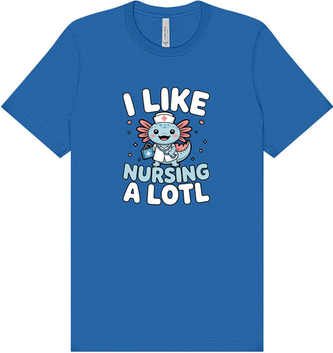 I Like Nursing A Lotl Adult Bella Canvas Shirt