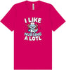 I Like Nursing A Lotl Adult Bella Canvas Shirt