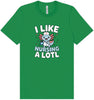 I Like Nursing A Lotl Adult Bella Canvas Shirt