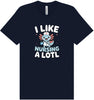 I Like Nursing A Lotl Adult Bella Canvas Shirt