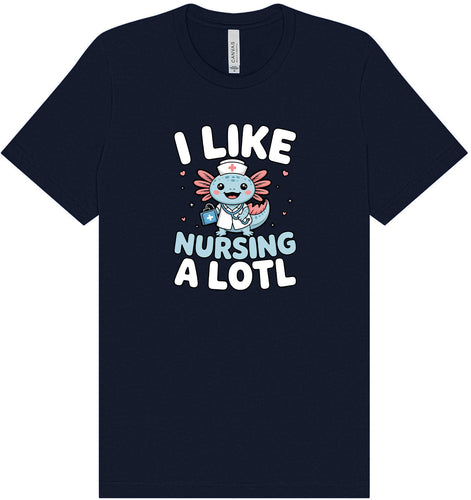 I Like Nursing A Lotl Adult Bella Canvas Shirt