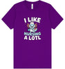 I Like Nursing A Lotl Adult Bella Canvas Shirt