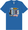 Jesus All Along Adult Bella Canvas Shirt