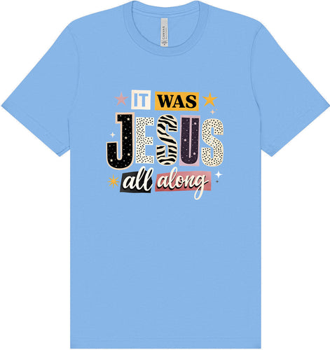 Jesus All Along Adult Bella Canvas Shirt
