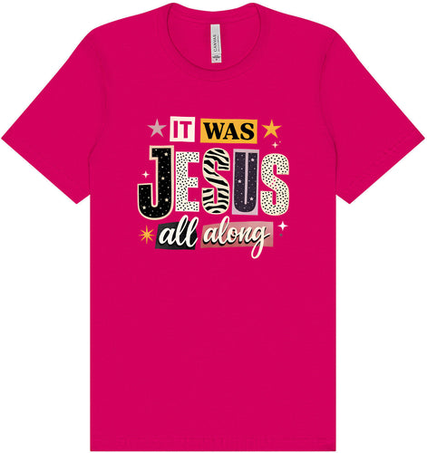 Jesus All Along Adult Bella Canvas Shirt
