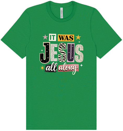 Jesus All Along Adult Bella Canvas Shirt
