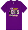 Jesus All Along Adult Bella Canvas Shirt
