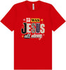 Jesus All Along Adult Bella Canvas Shirt