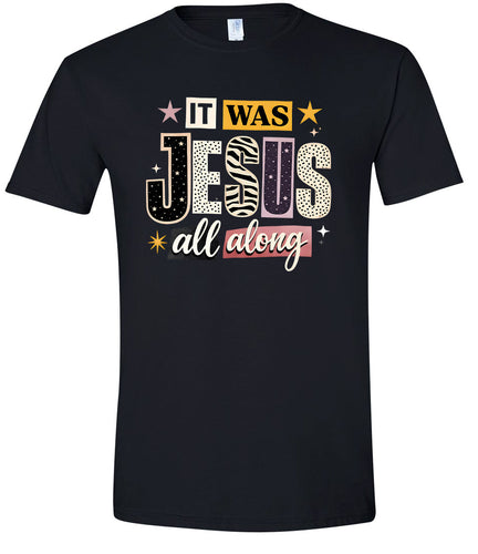 Jesus All Along Adult Gildan Soft Shirt
