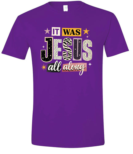 Jesus All Along Adult Gildan Soft Shirt