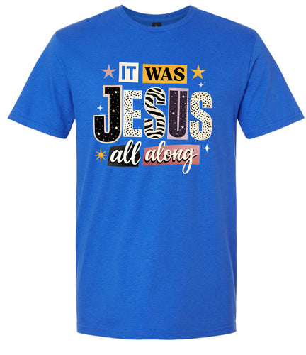 Jesus All Along Adult Gildan Soft Shirt