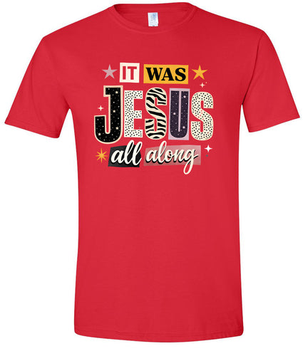 Jesus All Along Adult Gildan Soft Shirt