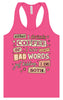 Drink Coffee and Say Bad Words Women's Racerback Tank