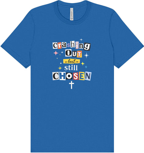Crashing Out but Chosen Adult Bella Canvas Shirt