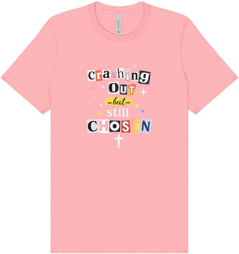 Crashing Out but Chosen Adult Bella Canvas Shirt