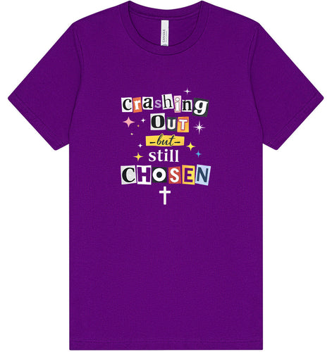 Crashing Out but Chosen Adult Bella Canvas Shirt