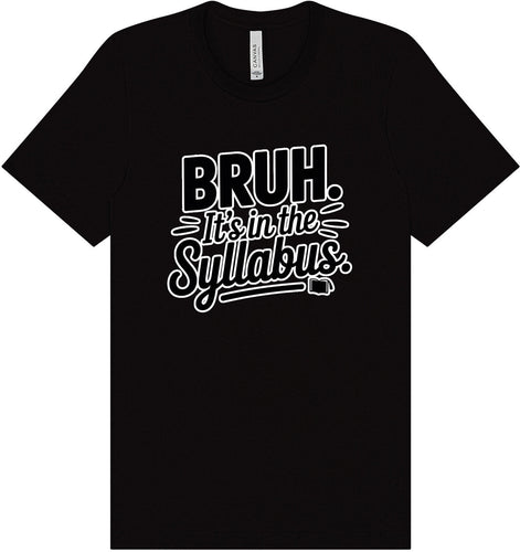 Bruh. It's in the Syllabus. Adult Bella Canvas Shirt