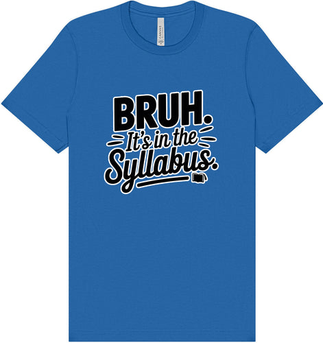 Bruh. It's in the Syllabus. Adult Bella Canvas Shirt
