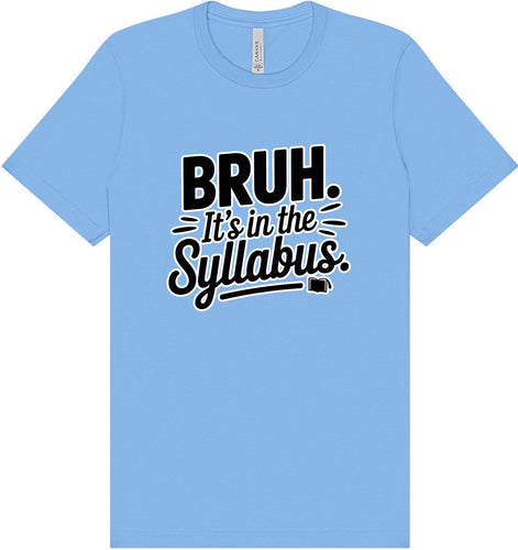 Bruh. It's in the Syllabus. Adult Bella Canvas Shirt