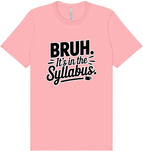 Bruh. It's in the Syllabus. Adult Bella Canvas Shirt