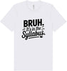 Bruh. It's in the Syllabus. Adult Bella Canvas Shirt