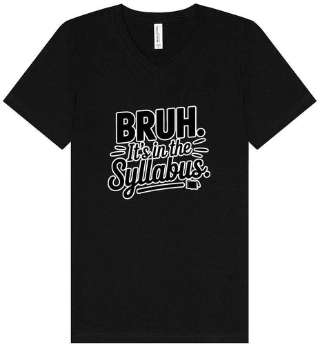 Bruh. It's in the Syllabus. Unisex V-Neck Shirt