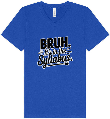 Bruh. It's in the Syllabus. Unisex V-Neck Shirt