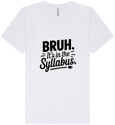 Bruh. It's in the Syllabus. Unisex V-Neck Shirt