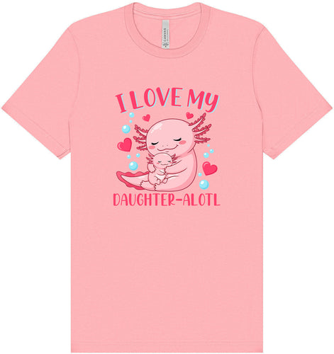 Love My Daughter Alotl Adult Bella Canvas Shirt