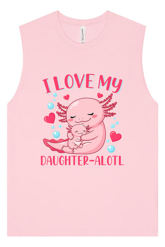 Love My Daughter Alotl Muscle Tank