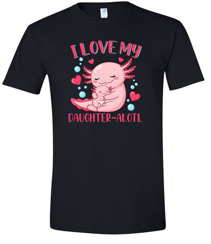 Love My Daughter Alotl Adult Gildan Soft Shirt
