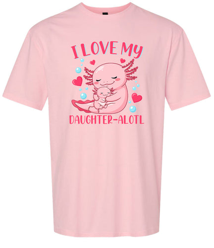 Love My Daughter Alotl Adult Gildan Soft Shirt