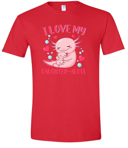 Love My Daughter Alotl Adult Gildan Soft Shirt
