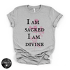 I Am Sacred, I Am Divine Tee | Spiritual Affirmation Graphic T-Shirt