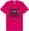 Mermaids Smoke Seaweed Adult Bella Canvas Shirt