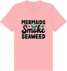 Mermaids Smoke Seaweed Adult Bella Canvas Shirt