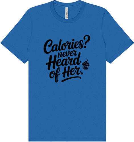 Calories Never Heard of Her Adult Bella Canvas Shirt