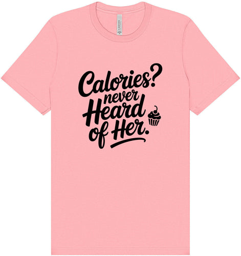 Calories Never Heard of Her Adult Bella Canvas Shirt