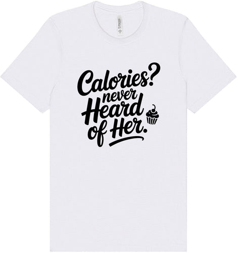 Calories Never Heard of Her Adult Bella Canvas Shirt