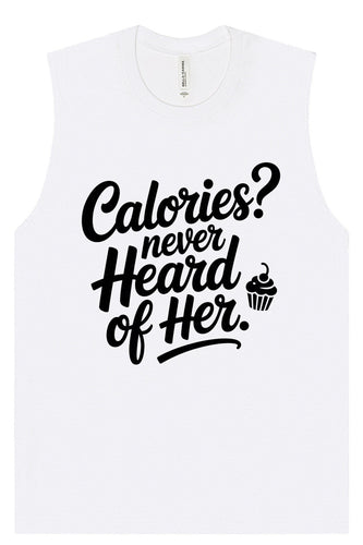 Calories Never Heard of Her Muscle Tank
