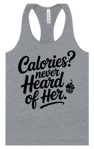 Calories Never Heard of Her Women's Racerback Tank