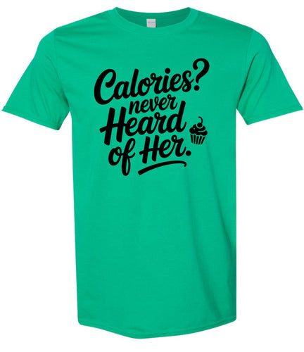 Calories Never Heard of Her Adult Gildan Soft Shirt