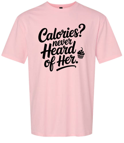 Calories Never Heard of Her Adult Gildan Soft Shirt