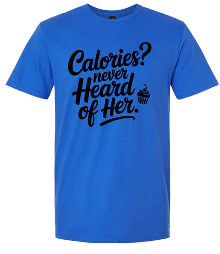 Calories Never Heard of Her Adult Gildan Soft Shirt