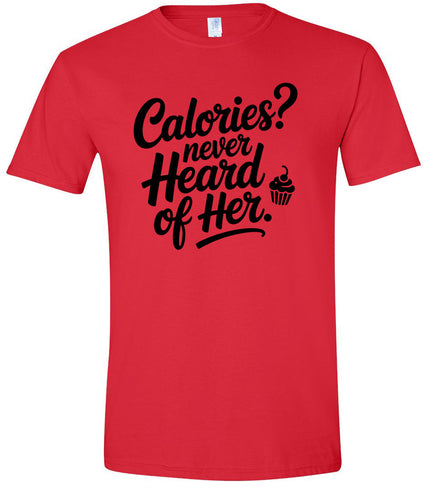 Calories Never Heard of Her Adult Gildan Soft Shirt