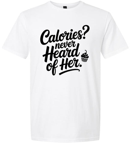 Calories Never Heard of Her Adult Gildan Soft Shirt