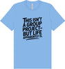 Life is a Group Project Adult Bella Canvas Shirt